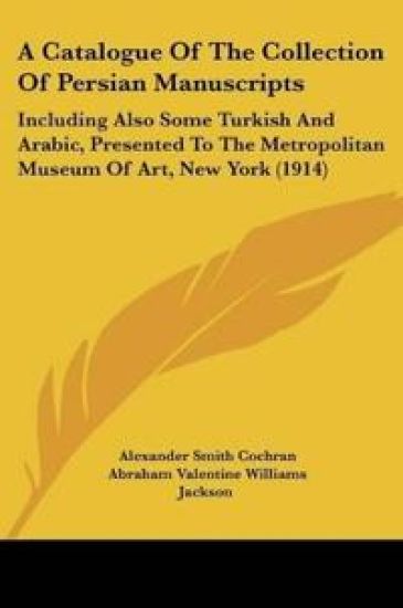 A Catalogue Of The Collection Of Persian Manuscripts