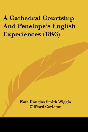 A Cathedral Courtship And Penelope's English Experiences (1893)