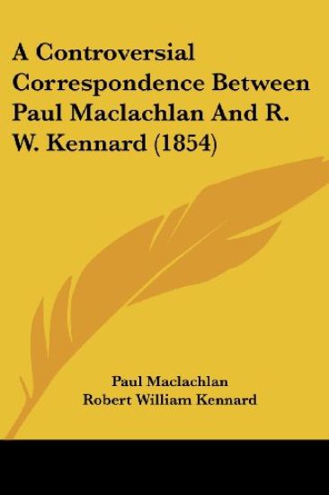 A Controversial Correspondence Between Paul Maclachlan And R. W. Kennard (1854)