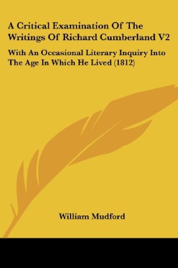 A Critical Examination Of The Writings Of Richard Cumberland V2: With An Occasional Literary Inquiry Into The Age In Which He Lived (1812)