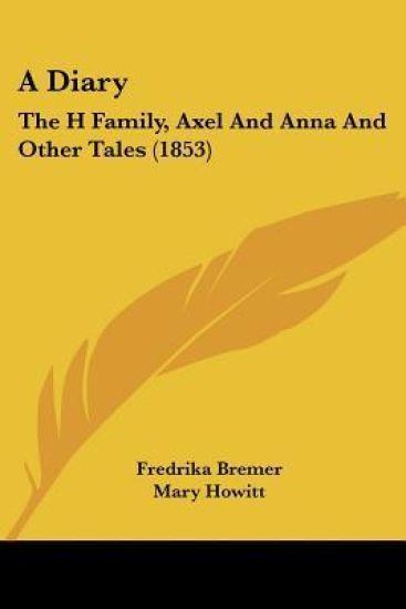 A Diary: The H Family, Axel And Anna And Other Tales (1853)