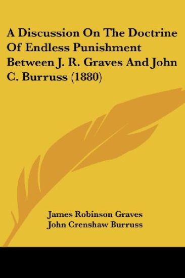 A Discussion On The Doctrine Of Endless Punishment Between J. R. Graves And John C. Burruss (1880)