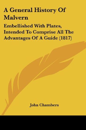 A General History Of Malvern: Embellished With Plates, Intended To Comprise All The Advantages Of A Guide (1817)