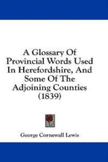 A Glossary Of Provincial Words Used In Herefordshire, And Some Of The Adjoining Counties (1839)