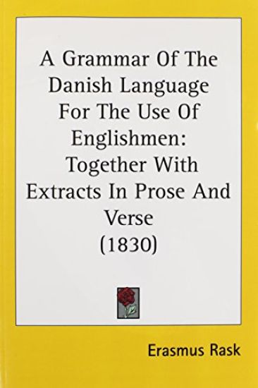 A Grammar Of The Danish Language For The Use Of Englishmen: Together With Extracts In Prose And Verse (1830)