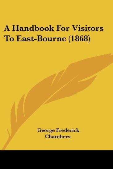 A Handbook For Visitors To East-Bourne (1868)