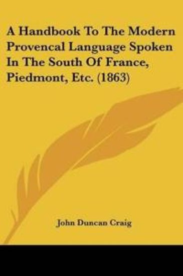 A Handbook To The Modern Provencal Language Spoken In The South Of France, Piedmont, Etc. (1863)
