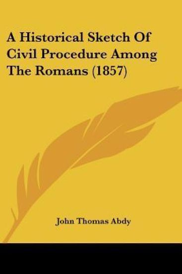 A Historical Sketch Of Civil Procedure Among The Romans (1857)