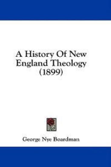 A History Of New England Theology (1899)