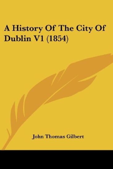A History Of The City Of Dublin V1 (1854)