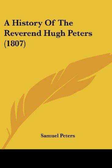 A History Of The Reverend Hugh Peters (1807)