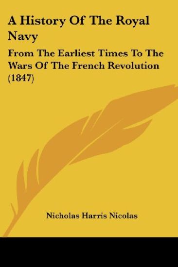 A History Of The Royal Navy: From The Earliest Times To The Wars Of The French Revolution (1847)
