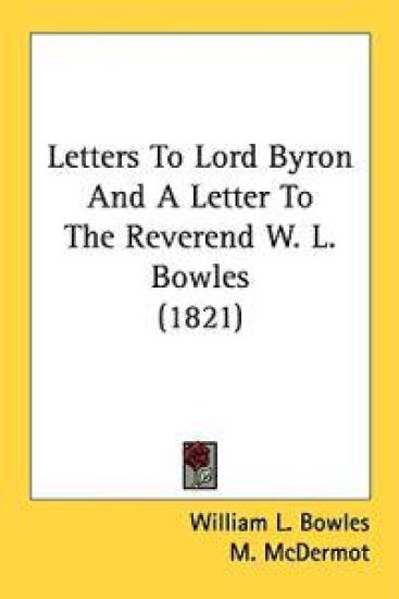 Letters To Lord Byron And A Letter To The Reverend W. L. Bowles (1821)