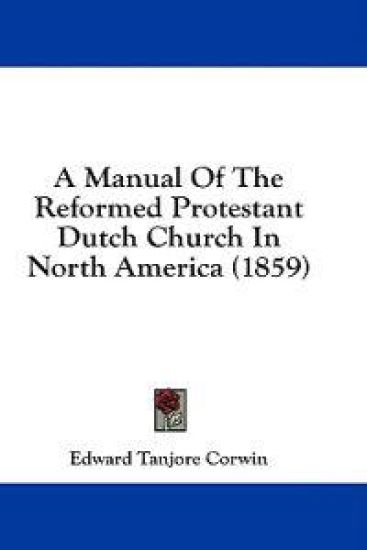 A Manual Of The Reformed Protestant Dutch Church In North America (1859)