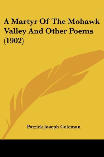 A Martyr Of The Mohawk Valley And Other Poems (1902)