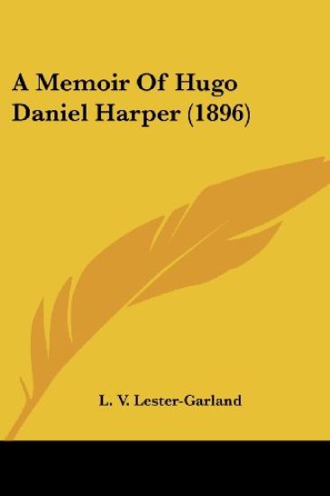 A Memoir Of Hugo Daniel Harper (1896)