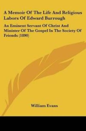 A Memoir Of The Life And Religious Labors Of Edward Burrough
