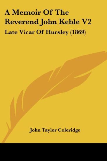 A Memoir Of The Reverend John Keble V2: Late Vicar Of Hursley (1869)