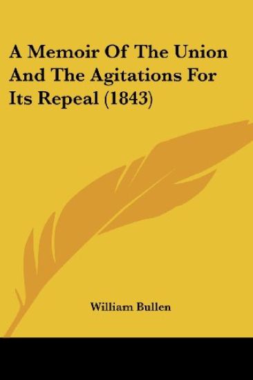 A Memoir Of The Union And The Agitations For Its Repeal (1843)