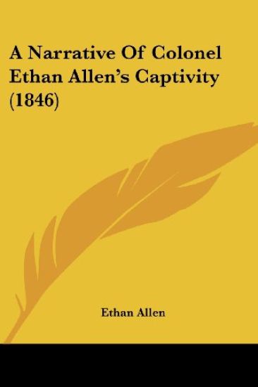 Narrative Of Colonel Ethan Allen's Captivity (1846)