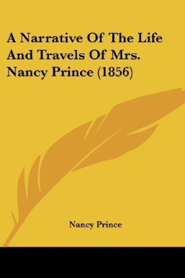 A Narrative Of The Life And Travels Of Mrs. Nancy Prince (1856)