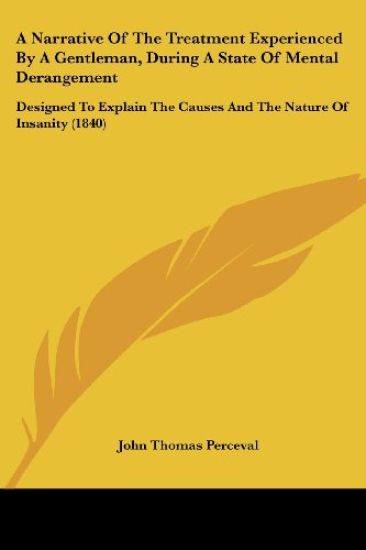 A Narrative Of The Treatment Experienced By A Gentleman, During A State Of Mental Derangement