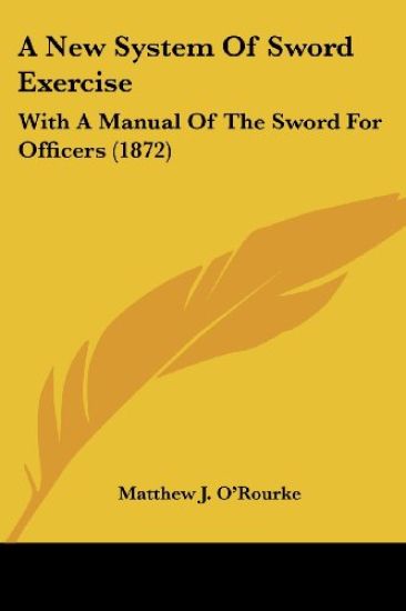 A New System Of Sword Exercise: With A Manual Of The Sword For Officers (1872)