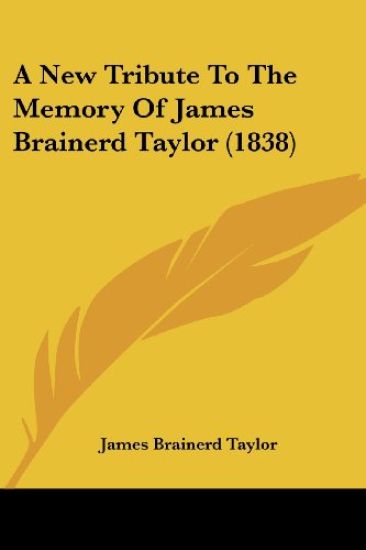 A New Tribute To The Memory Of James Brainerd Taylor (1838)