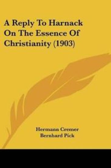 A Reply To Harnack On The Essence Of Christianity (1903)