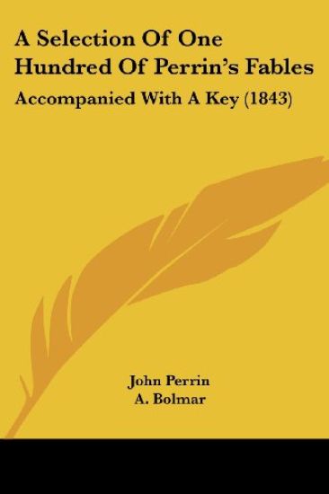 A Selection Of One Hundred Of Perrin's Fables: Accompanied With A Key (1843)