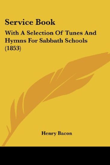 Service Book: With A Selection Of Tunes And Hymns For Sabbath Schools (1853)