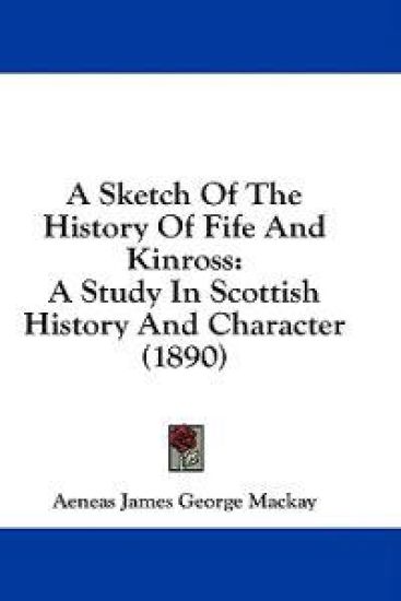 A Sketch Of The History Of Fife And Kinross
