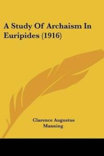A Study Of Archaism In Euripides (1916)
