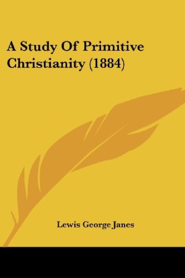 A Study Of Primitive Christianity (1884)