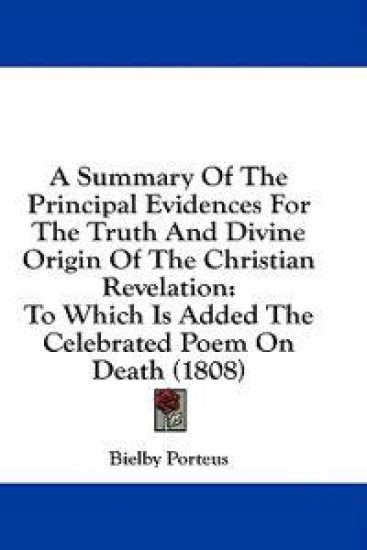 A Summary Of The Principal Evidences For The Truth And Divine Origin Of The Christian Revelation: To Which Is Added The Celebrated Poem On Death (1808