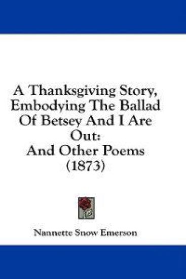 A Thanksgiving Story, Embodying The Ballad Of Betsey And I Are Out: And Other Poems (1873)