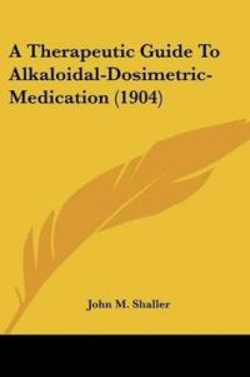 A Therapeutic Guide To Alkaloidal-Dosimetric-Medication (1904)