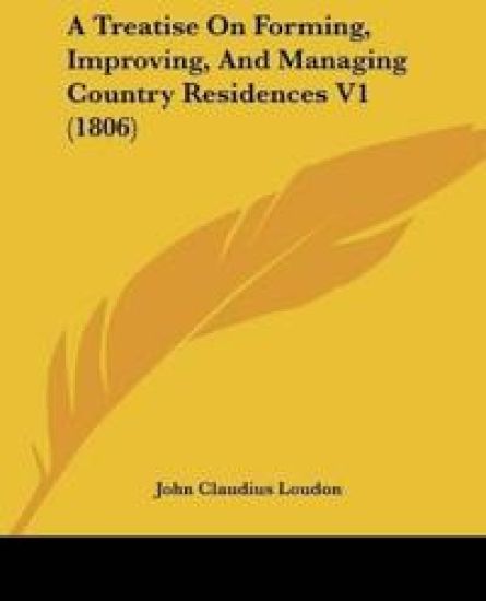 A Treatise On Forming, Improving, And Managing Country Residences V1 (1806)