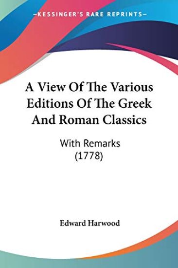 A View Of The Various Editions Of The Greek And Roman Classics: With Remarks (1778)