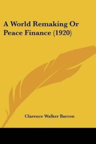 A World Remaking Or Peace Finance (1920)