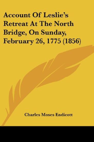 Account Of Leslie's Retreat At The North Bridge, On Sunday, February 26, 1775 (1856)