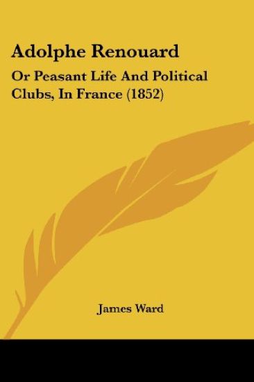 Adolphe Renouard: Or Peasant Life And Political Clubs, In France (1852)