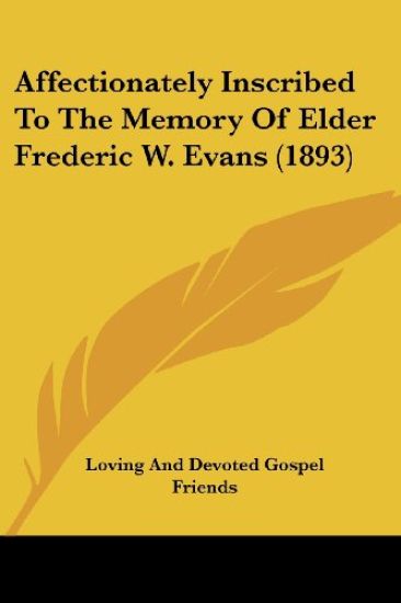 Affectionately Inscribed To The Memory Of Elder Frederic W. Evans (1893)