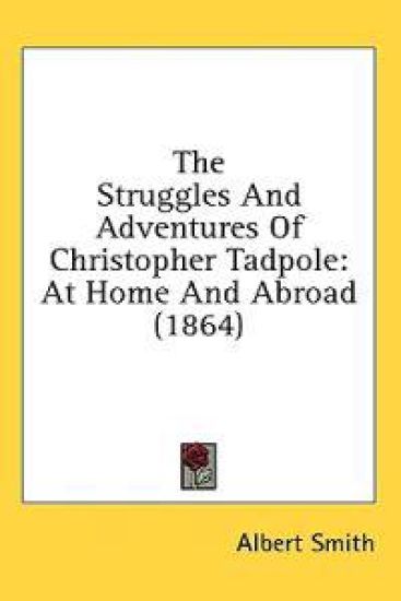 The Struggles And Adventures Of Christopher Tadpole: At Home And Abroad (1864)