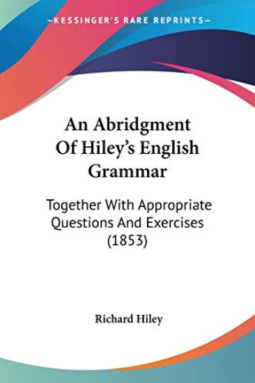 An Abridgment Of Hiley's English Grammar: Together With Appropriate Questions And Exercises (1853)