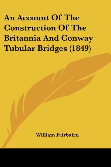 An Account Of The Construction Of The Britannia And Conway Tubular Bridges (1849)