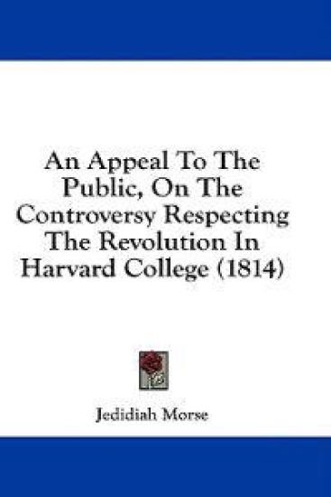 An Appeal To The Public, On The Controversy Respecting The Revolution In Harvard College (1814)