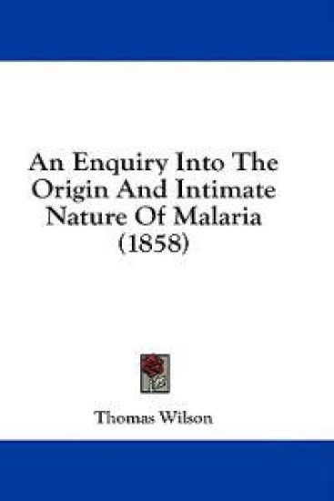 An Enquiry Into The Origin And Intimate Nature Of Malaria (1858)