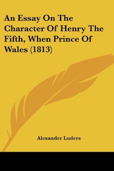 An Essay On The Character Of Henry The Fifth, When Prince Of Wales (1813)