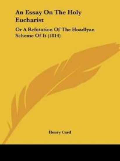 An Essay On The Holy Eucharist: Or A Refutation Of The Hoadlyan Scheme Of It (1814)